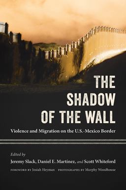 Shadow of the Wall Violence and Migration on the U. S. - Mexico Border 2nd 9780816535590 Front Cover
