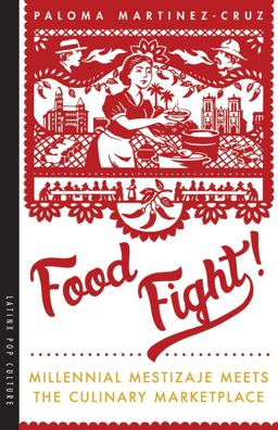 Food Fight! Millennial Mestizaje Meets the Culinary Marketplace  9780816536061 Front Cover