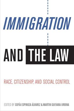 Immigration and the Law Race, Citizenship, and Social Control  9780816537624 Front Cover
