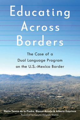 Educating Across Borders The Case of a Dual Language Program on the U. S. -Mexico Border 3rd 9780816538478 Front Cover