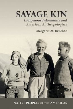Savage Kin Indigenous Informants and American Anthropologists  9780816539390 Front Cover