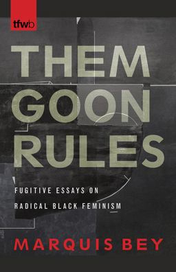 Them Goon Rules Fugitive Essays on Radical Black Feminism  9780816539437 Front Cover