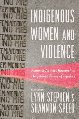 Indigenous Women and Violence Feminist Activist Research in Heightened States of Injustice  9780816539451 Front Cover