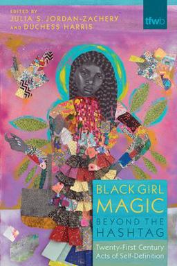 Black Girl Magic Beyond the Hashtag: Twenty-first Century Acts of Self-definition  9780816539536 Front Cover
