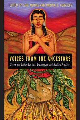 Voices from the Ancestors Xicanx and Latinx Spiritual Expressions and Healing Practices  9780816539567 Front Cover