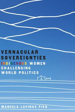 Vernacular Sovereignties Indigenous Women Challenging World Politics  9780816540198 Front Cover