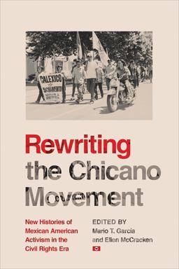 Rewriting the Chicano Movement New Histories of Mexican American Activism in the Civil Rights Era  9780816541454 Front Cover
