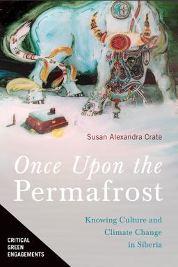 Once upon the Permafrost Knowing Culture and Climate Change in Siberia  9780816541546 Front Cover