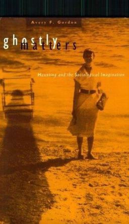 Ghostly Matters Haunting and the Sociological Imagination  9780816620890 Front Cover