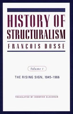 History of Structuralism Volume 1: the Rising Sign, 1945-1966  9780816622412 Front Cover