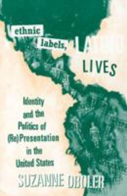 Ethnic Labels, Latino Lives Identity and the Politics of (Re) Presentation in the United States  9780816622863 Front Cover