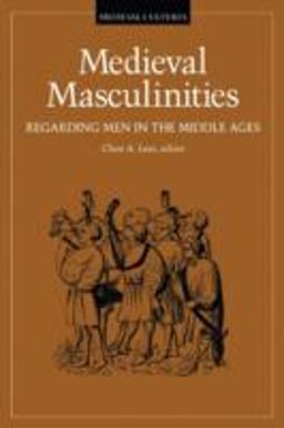 Medieval Masculinities Regarding Men in the Middle Ages  9780816624263 Front Cover