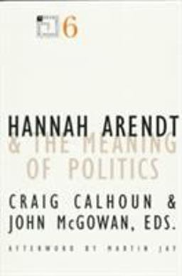 Hannah Arendt and the Meaning of Politics