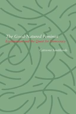 Good-Natured Feminist Ecofeminism and the Quest for Democracy  9780816630974 Front Cover