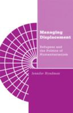 Managing Displacement Refugees and the Politics of Humanitarianism  9780816633548 Front Cover