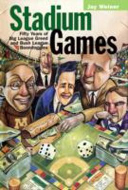 Stadium Games Fifty Years of Big League Greed and Bush League Boondoggles  9780816634347 Front Cover