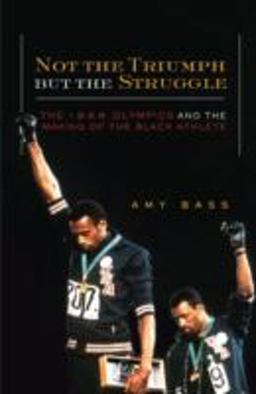 Not the Triumph but the Struggle The 1968 Olympics and the Making of the Black Athlete  9780816639458 Front Cover