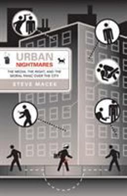 Urban Nightmares The Media, the Right, and the Moral Panic over the City  9780816643615 Front Cover