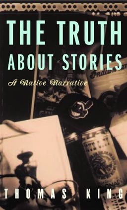 Truth about Stories A Native Narrative 3rd 9780816646272 Front Cover