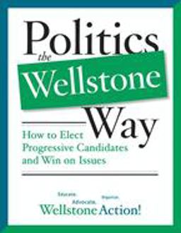 Politics the Wellstone Way How to Elect Progressive Candidates and Win on Issues  9780816646654 Front Cover
