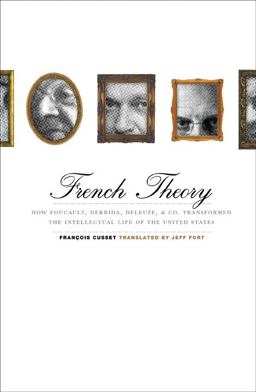French Theory How Foucault, Derrida, Deleuze, and Co. Transformed the Intellectual Life of the United States  9780816647330 Front Cover
