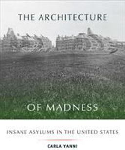 Architecture of Madness Insane Asylums in the United States  9780816649402 Front Cover