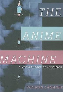 Anime Machine A Media Theory of Animation  9780816651559 Front Cover