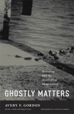 Ghostly Matters Haunting and the Sociological Imagination 2nd 9780816654468 Front Cover