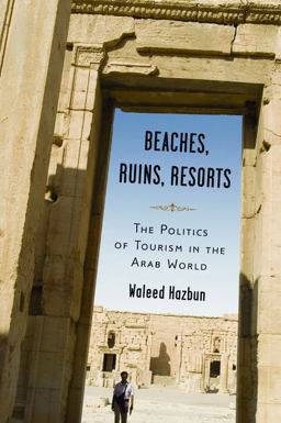 Beaches, Ruins, Resorts The Politics of Tourism in the Arab World  9780816654925 Front Cover