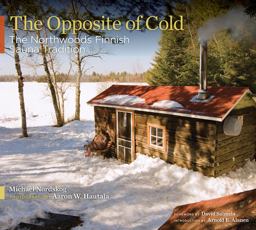 Opposite of Cold The Northwoods Finnish Sauna Tradition  9780816656820 Front Cover