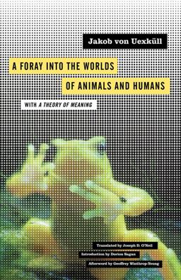 Foray into the Worlds of Animals and Humans With a Theory of Meaning  9780816659005 Front Cover