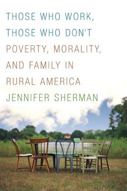 Those Who Work, Those Who Don't Poverty, Morality, and Family in Rural America  9780816659050 Front Cover