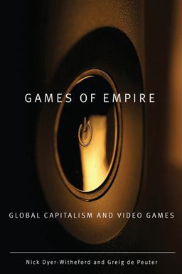 Games of Empire Global Capitalism and Video Games  9780816666119 Front Cover