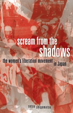 Scream from the Shadows The Women's Liberation Movement in Japan  9780816667598 Front Cover