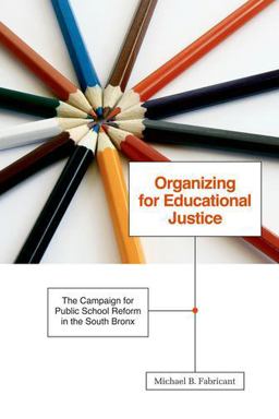 Organizing for Educational Justice The Campaign for Public School Reform in the South Bronx  9780816669608 Front Cover