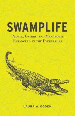 Swamplife People, Gators, and Mangroves Entangled in the Everglades  9780816670277 Front Cover