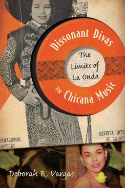 Dissonant Divas in Chicana Music The Limits of la Onda  9780816673179 Front Cover