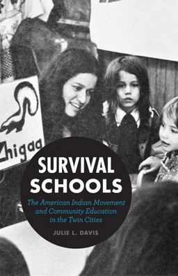Survival Schools The American Indian Movement and Community Education in the Twin Cities  9780816674299 Front Cover