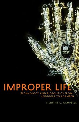 Improper Life Technology and Biopolitics from Heidegger to Agamben  9780816674657 Front Cover