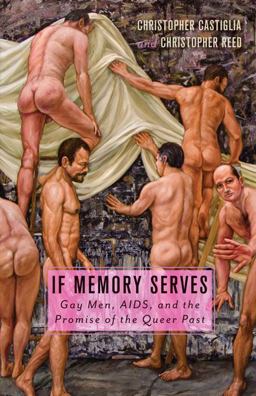 If Memory Serves Gay Men, AIDS, and the Promise of the Queer Past  9780816676118 Front Cover
