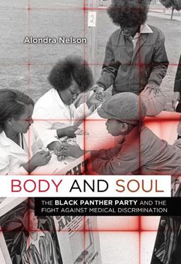 Body and Soul The Black Panther Party and the Fight Against Medical Discrimination  9780816676491 Front Cover