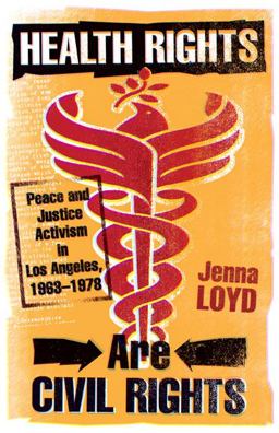 Health Rights Are Civil Rights Peace and Justice Activism in Los Angeles, 1963-1978  9780816676514 Front Cover