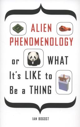 Alien Phenomenology, or What It's Like to Be a Thing  9780816678983 Front Cover