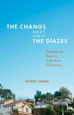 Changs Next Door to the Dï¿½azes Remapping Race in Suburban California  9780816679829 Front Cover