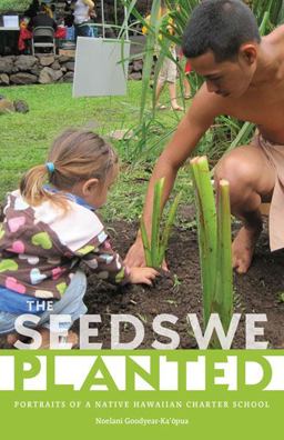 Seeds We Planted Portraits of a Native Hawaiian Charter School  9780816680481 Front Cover