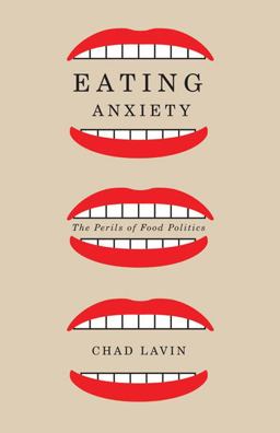 Eating Anxiety The Perils of Food Politics  9780816680924 Front Cover