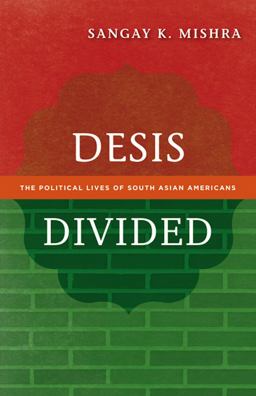 Desis Divided The Political Lives of South Asian Americans  9780816681167 Front Cover