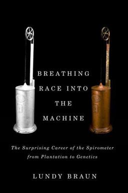 Breathing Race into the Machine The Surprising Career of the Spirometer from Plantation to Genetics  9780816683574 Front Cover