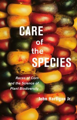 Care of the Species Races of Corn and the Science of Plant Biodiversity  9780816685356 Front Cover