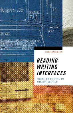 Reading Writing Interfaces From the Digital to the Bookbound  9780816691265 Front Cover